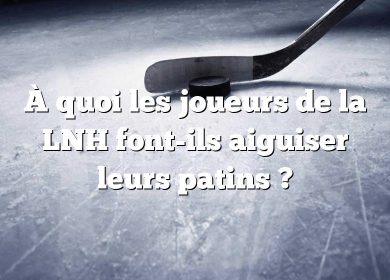 À quoi les joueurs de la LNH font-ils aiguiser leurs patins ?